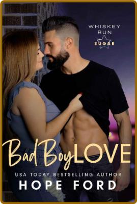 Bad Boy Love (Whiskey Run: Sugar) -Hope Ford _3defec8e17613fea88e4afe4a686976a