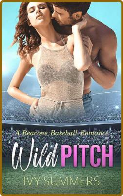 Wild Pitch: A Beacons Baseball Sports Romance -Ivy Summers