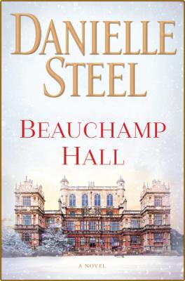 Beauchamp Hall -Danielle Steel