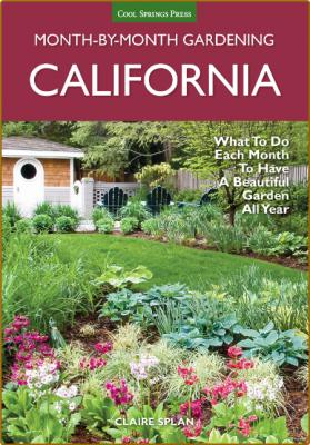 California Month-by-Month Gardening: What to Do Each Month to Have a Beautiful Gar...