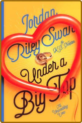 Under a Big Top (The Unwedding Vow Book 2) -Jordan Riley Swan, K.C. Norton _604ecf643b7bb800619ba5d3ee14758f