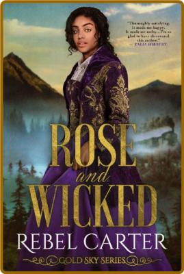 Rose and Wicked (Gold Sky Book 7) -Rebel Carter