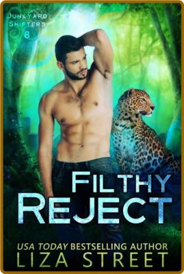 Filthy Reject (Junkyard Shifters Book 8) -Liza Street