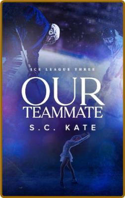 Our Teammate: Ice League Book 3 (The Ice League Series) -S.C. Kate _e29a1a8d44b412739fa6d2fee3a2feb4