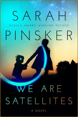 We Are Satellites -Sarah Pinsker