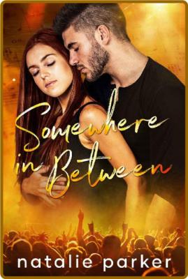 Somewhere In Between: A Rockstar Romance (Turn it Up Book 7) -Natalie Parker