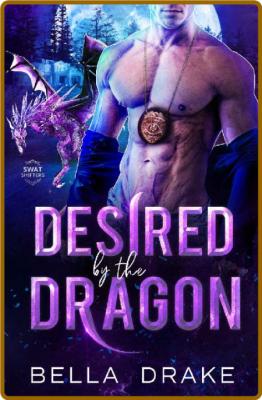 Desired by the Dragon: A Fated Mates Shifter Romance -Bella Drake