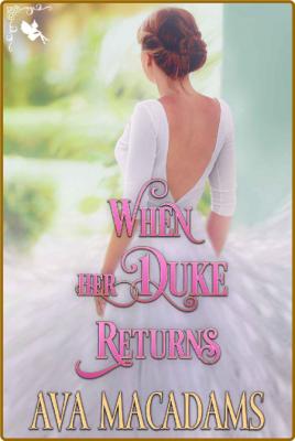 When her Duke Returns: A Steamy Historical Regency Romance Novel (Wallflower Seaso...