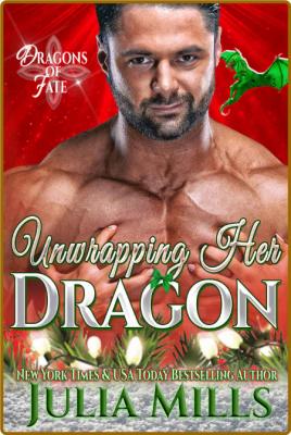 Unwrapping Her Dragon (Dragons of Fate Book 2) -Julia Mills _4d2513c30488dbddb71e71d7e4d23ee8