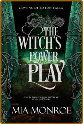 The Witch's Power Play (Covens of Eaton Falls Book 2) -Mia Monroe _d1df321c8160441ee7e0eb34aa76d6f3