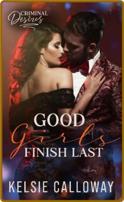 Good Girls Finish Last: Criminal Desires -Kelsie Calloway