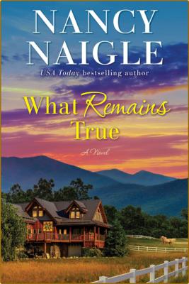 What Remains True -Nancy Naigle