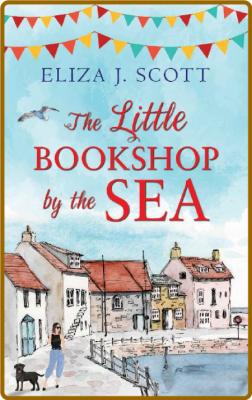 The Little Bookshop by the Sea: A heartwarming, uplifting romance to fall in love ...
