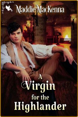 A Virgin for the Highlander: A Medieval Historical Romance -Maddie MacKenna