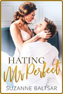 Hating Mr. Perfect (Seasons of Love Book 1) -Suzanne Baltsar