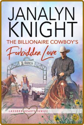 The Billionaire Cowboy's Forbidden Love (Lassoed Hearts Series Book 3) -Janalyn Kn...