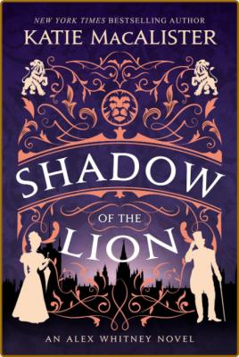 Shadow of the Lion (An Alex Whitney Novel, #1) -Katie MacAlister _21fed3430866001df57140e5aab1fc81