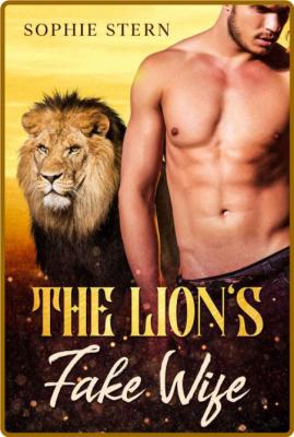 The Lion's Fake Wife (Shifters of Rawr County Book 2) -Sophie Stern