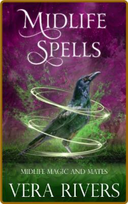 Midlife Spells (Midlife Magic and Mates Book 4) -Vera Rivers