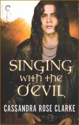 Singing with the Devil--A Demon Romance -Cassandra Rose Clarke
