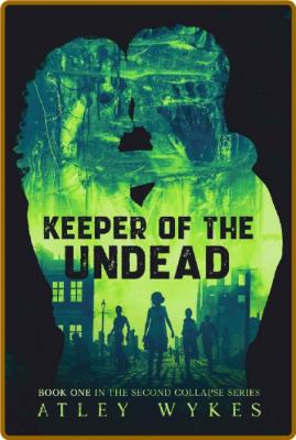 Keeper of the Undead: A Steamy Sci-fi Apocalypse Romance (The Second Collapse Seri...