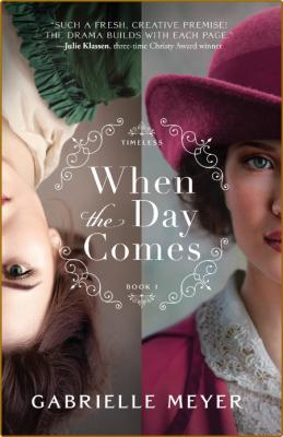 When the Day Comes -Gabrielle Meyer
