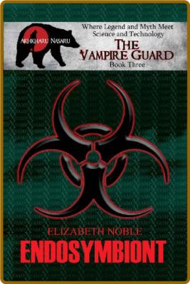 Endosymbiont (The Vampire Guard Book 3) -Elizabeth Noble