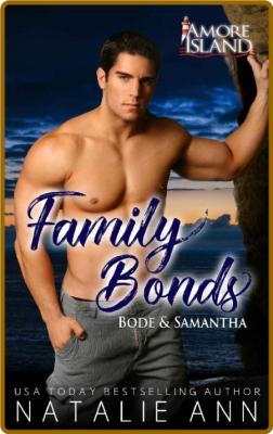 Family Bonds- Bode and Samantha (Amore Island Book 9) -Natalie Ann
