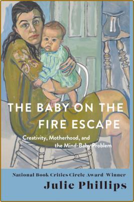 The Baby on the Fire Escape -Julie Phillips