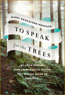 To Speak for the Trees -Diana Beresford-Kroeger _2ff57faa053344cc24415b5f9d7832e9