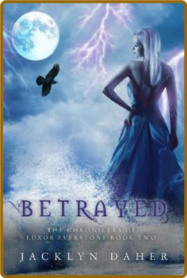 BetRayed: The Chronicles of Luxor Everstone Book Two -Jacklyn Daher