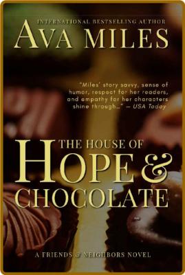 The House of Hope & Chocolate (Friends & Neighbors Book 1) -Ava Miles
