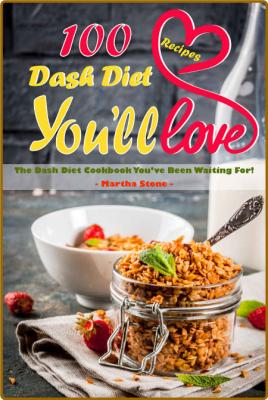 100 Dash Diet Recipes You'll Love -Stone, Martha _71016ab1f95cc7c203fb91020a2f170d