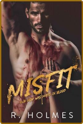 Misfit: A Dark Antihero Romance -R Holmes _d224669414fc6e8ae53f6952166f2410