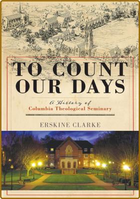  To Count Our Days - A History of Columbia Theological Seminary _d7143345a609858617fc43752a5b6a11