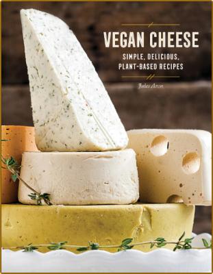 Vegan Cheese: Simple, Delicious, Plant-Based Recipes -Jules Aron _5520da64d04e0ac77288fe1d51fa6c15