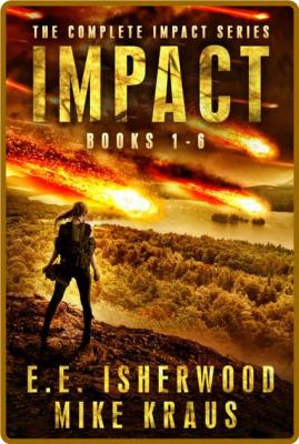 Impact Series Box Set | Books 1-6 -Isherwood, E.E., Kraus, Mike