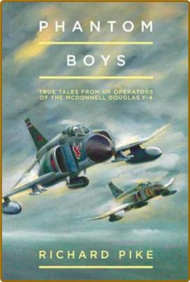  Phantom Boys - True Tales from Aircrew of the McDonnell Douglas F-4 Fighter-Bomber _b3de0ace950e24daa05d6f3eb58b3b29