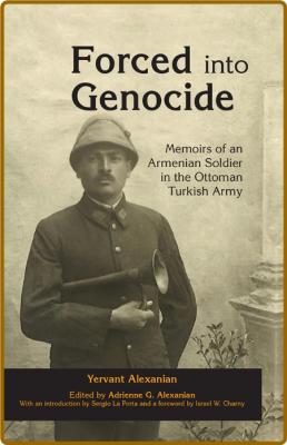  Forced into Genocide - Memoirs of an Armenian Soldier in the Ottoman Turkish Army _d111f53ac1e6d18dfb8cb4066708bb34