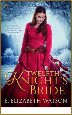 Twelfth Knight's Bride -E. Elizabeth Watson _e517db24e4319e3d0658420971270134