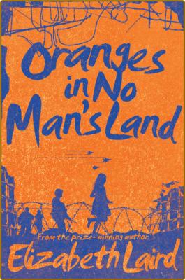 Oranges in No Man's Land -Elizabeth Laird _ffdf8faf6775b38dac3ea67b2271ea35