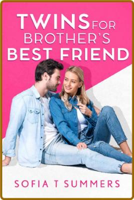 Twins for Brother's Best Friend -Sofia T Summers _f20431ca6e52315e1f9a32a02978213e