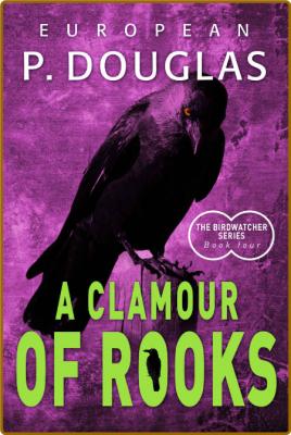 A Clamour of Rooks (The Birdwatcher Series Book 4) -European P. Douglas _298e53b2fc45d9f73f6d68c50dcd133f