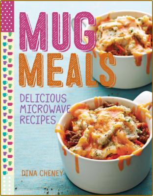 Mug Meals: Delicious Microwave Recipes -Dina Cheney _2f940bd1b40ca982f3ae6c6792d7cd40