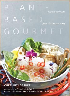 Plant-Based Gourmet: Vegan Cuisine for the Home Chef -Suzannah Gerber _9b7861339fed6c4bbb7eaebe27066242