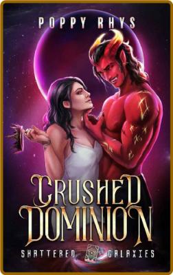 Crushed Dominion - Poppy Rhys _cea807dc23f29f10d64a497dc76f994c