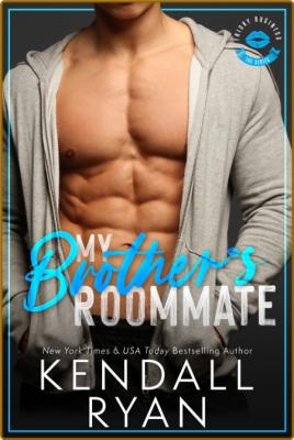 My Brother's Roommate -Kendall Ryan