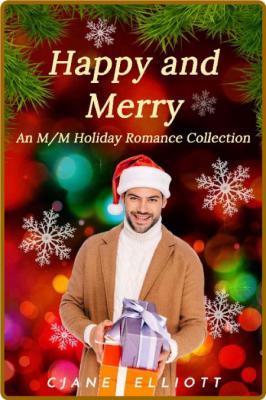 Happy and Merry: An M/M Holiday Romance Collection -CJane Elliott