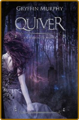 Quiver (Arrowed Book 3) -Gryffin Murphy _0971e700dc39c3841b2a18d5bc5a4852