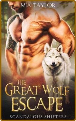 The Great Wolf Escape (Scandalous Shifters Book 1) -Mia Taylor